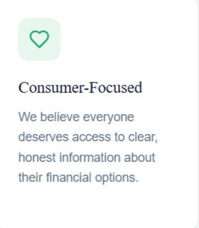 Consumer Focused Consumer Focused We believe everyone deserves access to clear, honest information about their financial options.