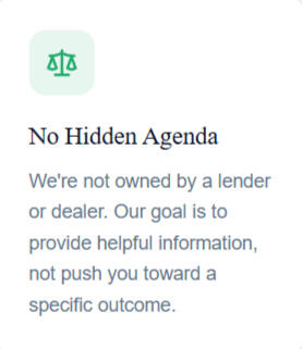 No Hidden Agenda We're not owned by a lender or dealer. Our goal is to provide helpful information, not push you toward a specific outcome.