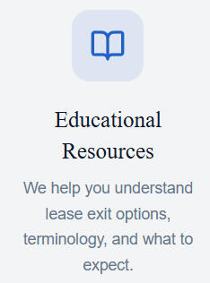 Educational Resources We help you understand lease exit options, terminology, and what to expect.